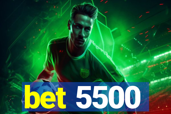 bet 5500